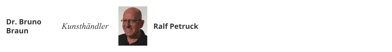Dr. Bruno Braun Kunsthändler Ralf Petruck