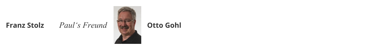 Franz Stolz Paul‘s Freund Otto Gohl