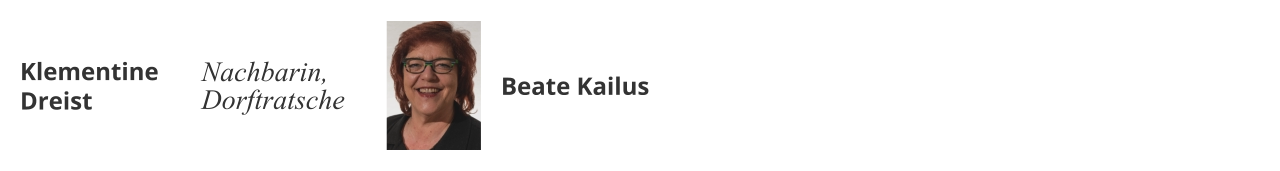Klementine Dreist Nachbarin, Dorftratsche Beate Kailus