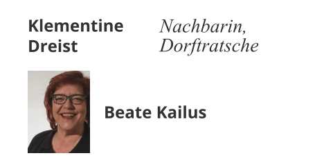 Klementine Dreist Nachbarin, Dorftratsche Beate Kailus