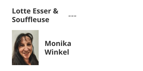 Lotte Esser & Souffleuse --- Monika Winkel