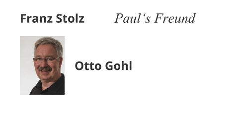 Franz Stolz Paul‘s Freund Otto Gohl