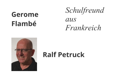 Gerome Flambé Schulfreund aus Frankreich Ralf Petruck