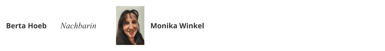 Berta Hoeb Nachbarin Monika Winkel